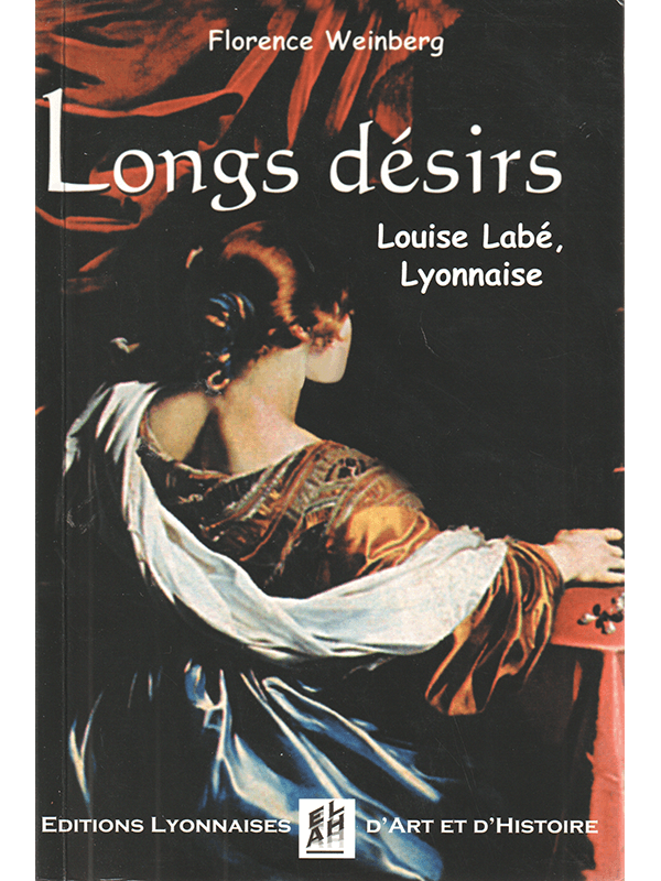 Florence Weinberg - Longs désirs (Louise Labé, Lyonnaise)